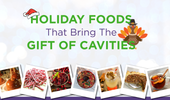 If you’re adding these holiday food favorites to your list, keep in mind they are holiday foods that cause cavities and opt for a low sugar version.