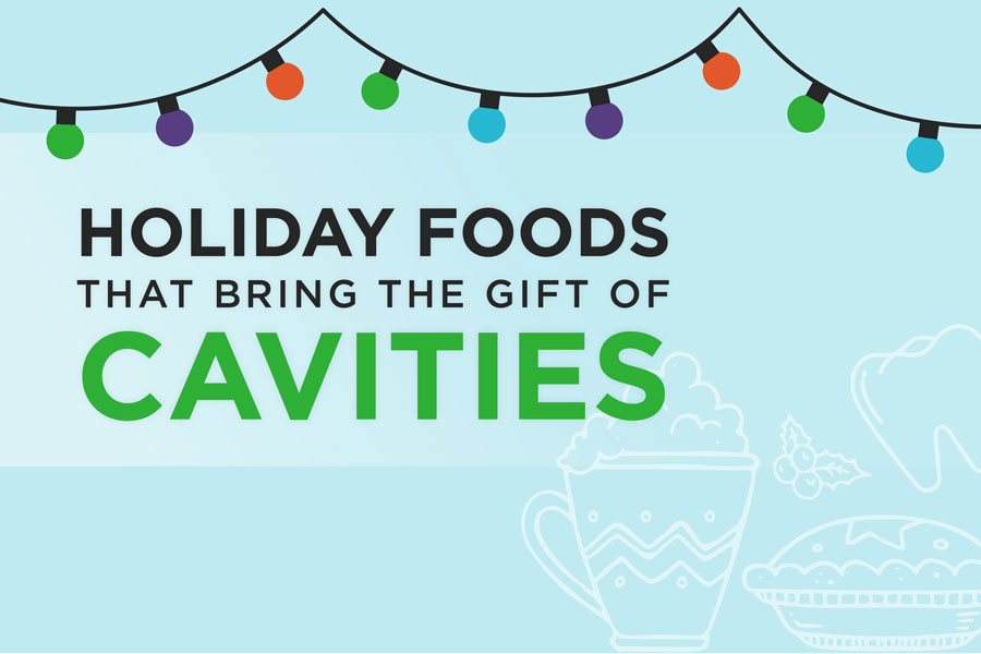 If you’re adding these holiday food favorites to your list, keep in mind they are holiday foods that cause cavities and opt for a low sugar version. 